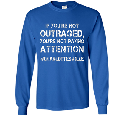 If You're Not Outraged You're Not Paying Attention T-shirt Royal