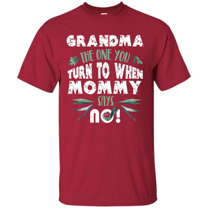 Nana T-shirt Grandma The One You Turn To When Mommy Says No