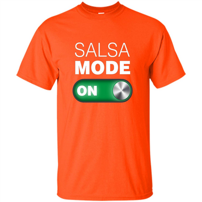 Salsa Mode On T-shirt. Great for Dance Class Orange
