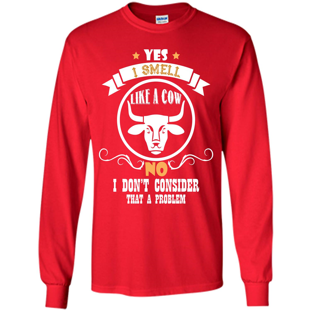 Cow Lover T-shirt I Smell Like A Cow No I Donäó»t Consider That A Problem Red