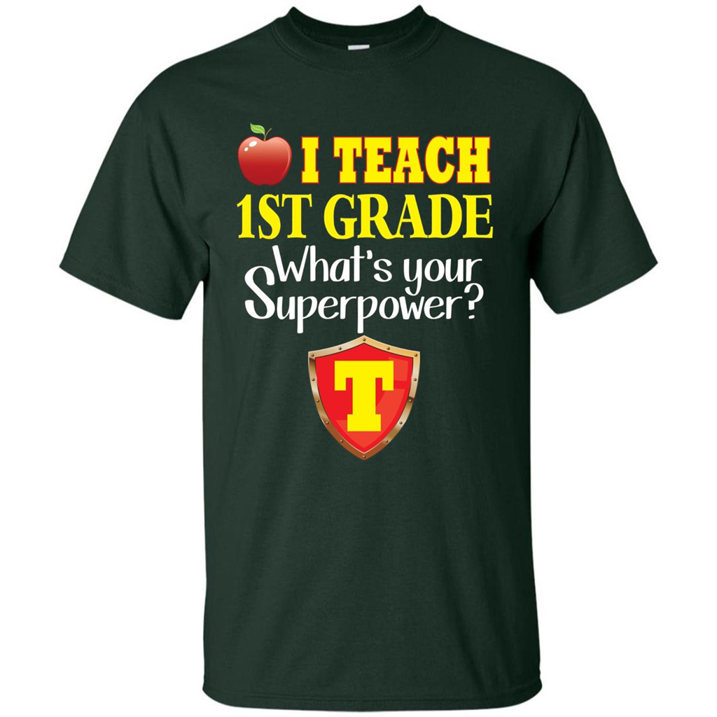 I Teach First Grade What's Your Superpower T-Shirt Teacher T-shirt Forest Green