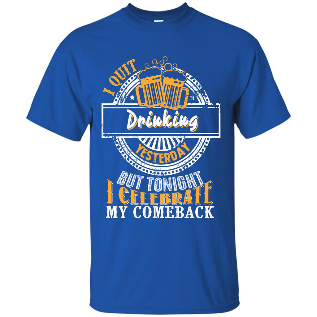Beer T-shirt I Quit Drinking Yesterday But Royal