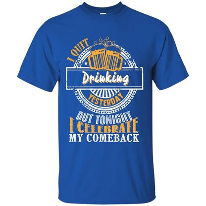 Beer T-shirt I Quit Drinking Yesterday But Royal