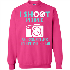 Photographer T-shirt I Shoot People And Sometimes Cut Off Their Head