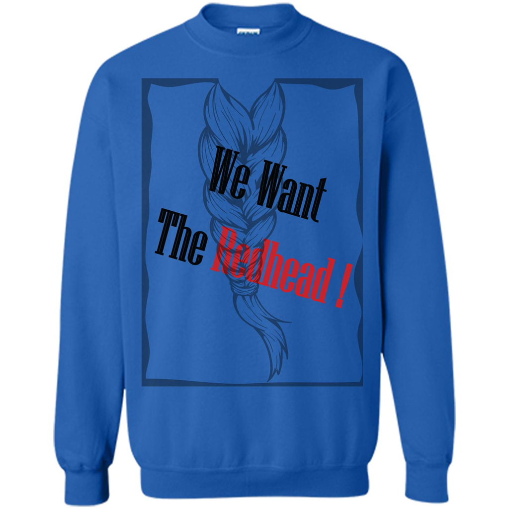 Redhead T-shirt We Want The Redhead Royal