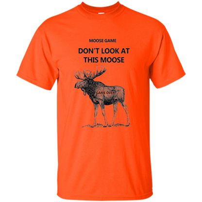 Moose Game Don't Look at This Moose Funny T-shirt Orange