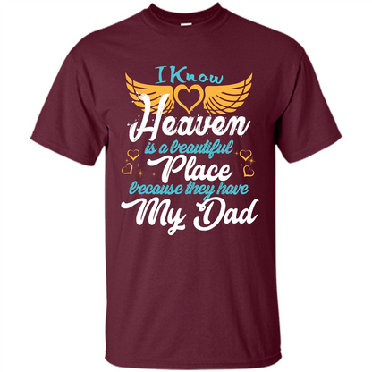Dad Angel T-shirt I Know Heaven Is A Beautiful Place Because They Have My Dad Maroon