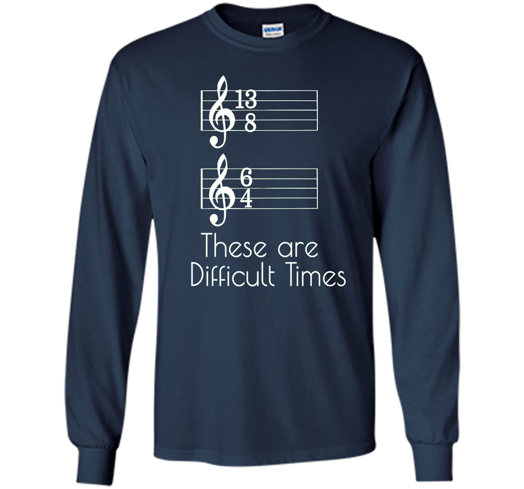 These are Difficult Times Funny Parody Pun Tee for Musicians cool shirt Navy