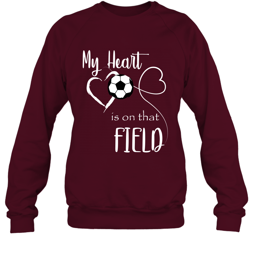 My Heart Is On That Field Soccer Shirt Sweatshirt Sweatshirt Maroon