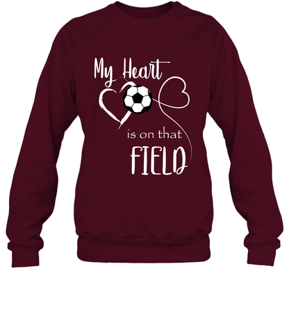 My Heart Is On That Field Soccer Shirt Sweatshirt Sweatshirt Maroon