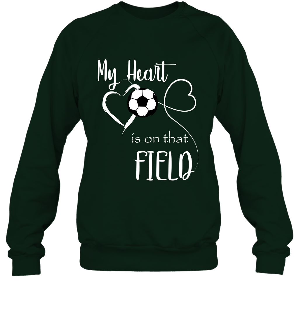 My Heart Is On That Field Soccer Shirt Sweatshirt Sweatshirt Forest