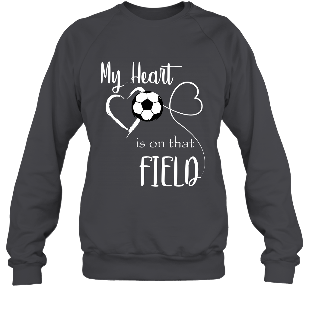 My Heart Is On That Field Soccer Shirt Sweatshirt Sweatshirt Dark Heather