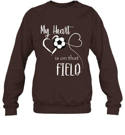 My Heart Is On That Field Soccer Shirt Sweatshirt Sweatshirt Dark Chocolate