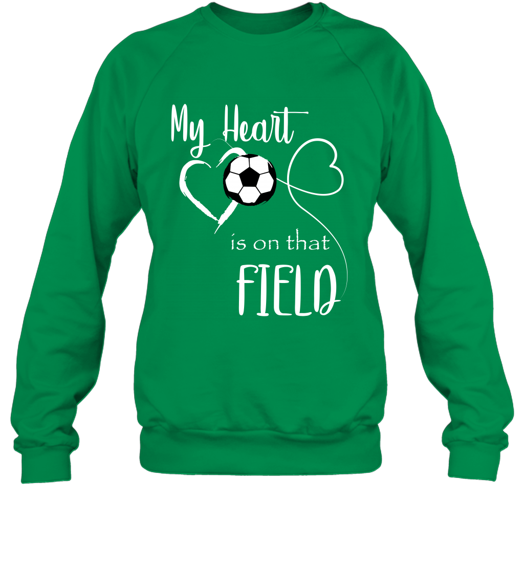 My Heart Is On That Field Soccer Shirt Sweatshirt Sweatshirt Irish Green