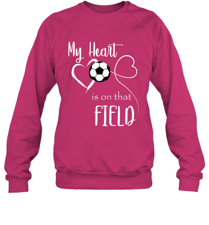 My Heart Is On That Field Soccer Shirt Sweatshirt Sweatshirt Heliconia