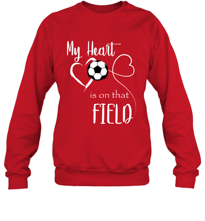 My Heart Is On That Field Soccer Shirt Sweatshirt Sweatshirt Red