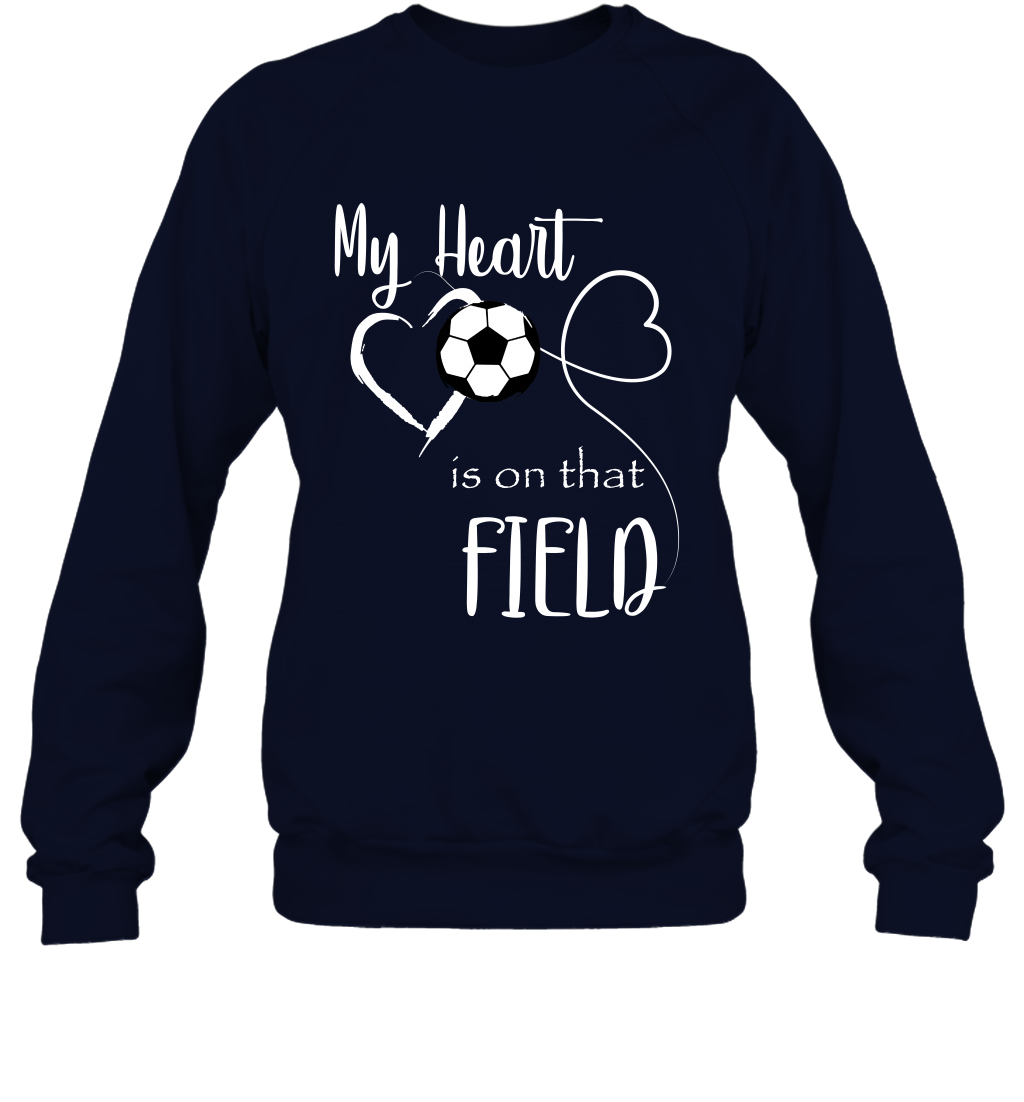 My Heart Is On That Field Soccer Shirt Sweatshirt Sweatshirt Navy