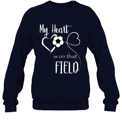 My Heart Is On That Field Soccer Shirt Sweatshirt Sweatshirt Navy