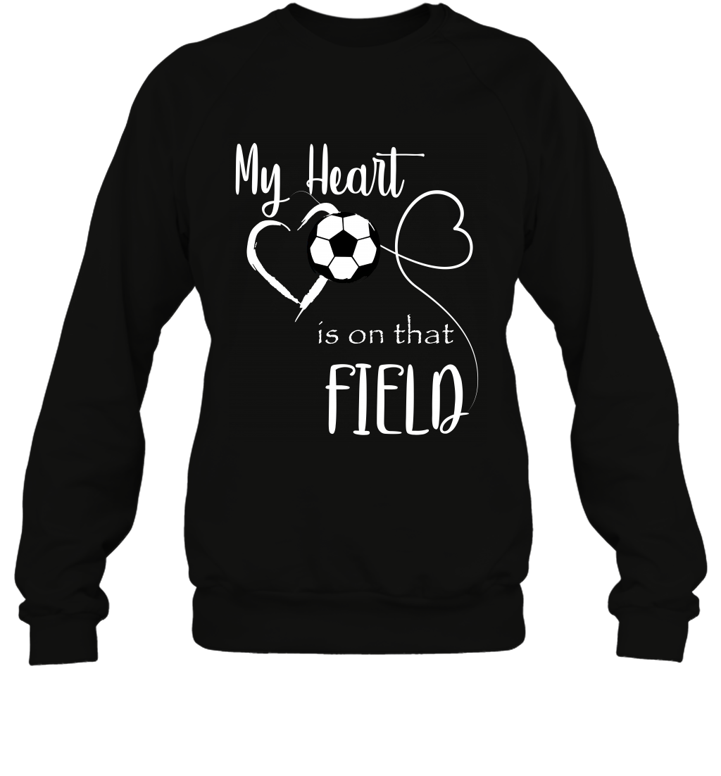 My Heart Is On That Field Soccer Shirt Sweatshirt Sweatshirt Black