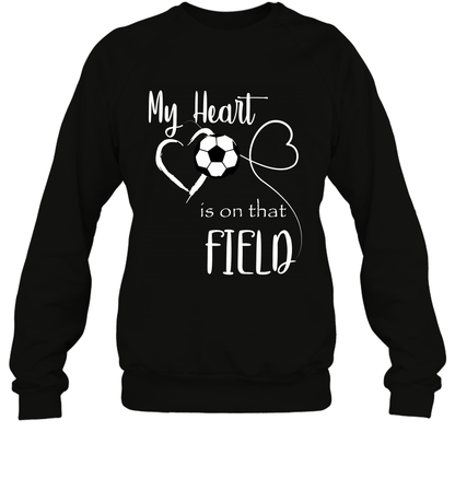 My Heart Is On That Field Soccer Shirt Sweatshirt Sweatshirt Black