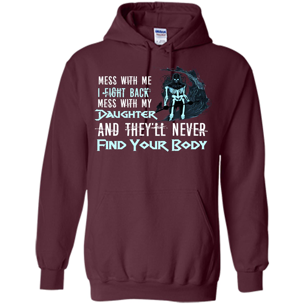 Fathers Day T-shirt Mess With My Daughter And They'll Never Find Your Body Maroon