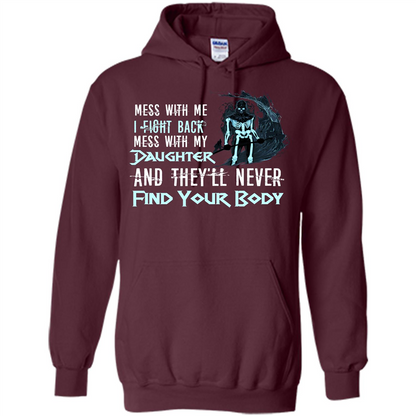 Fathers Day T-shirt Mess With My Daughter And They'll Never Find Your Body Maroon