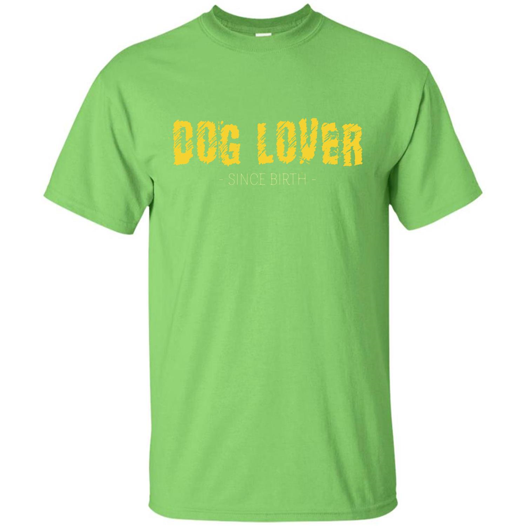 Dog Lover Since Birth T-shirt Lime