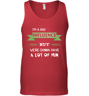 Im A Bad Influence But We Re Gonna Have A Lot Of Fun ShirtCanvas Unisex Ringspun Tank