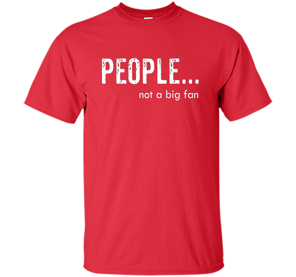 People Not A Big Fan T-shirt Red