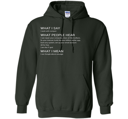 What People Hear When I say I Work With Computers T-Shirt cool shirt Forest Green