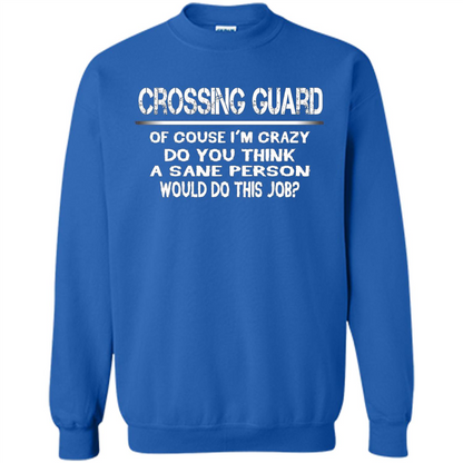 Crossing Guard I'M Crazy The Sane People Would This Job T-shirt Royal