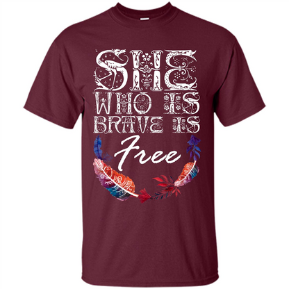 She Is Brave Is Free T-shirt Maroon