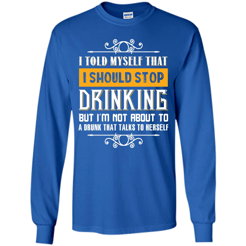 Drink. I Told Myself That I Should Stop Drinking T-shirt Royal