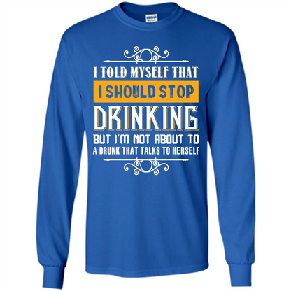 Drink. I Told Myself That I Should Stop Drinking T-shirt Royal