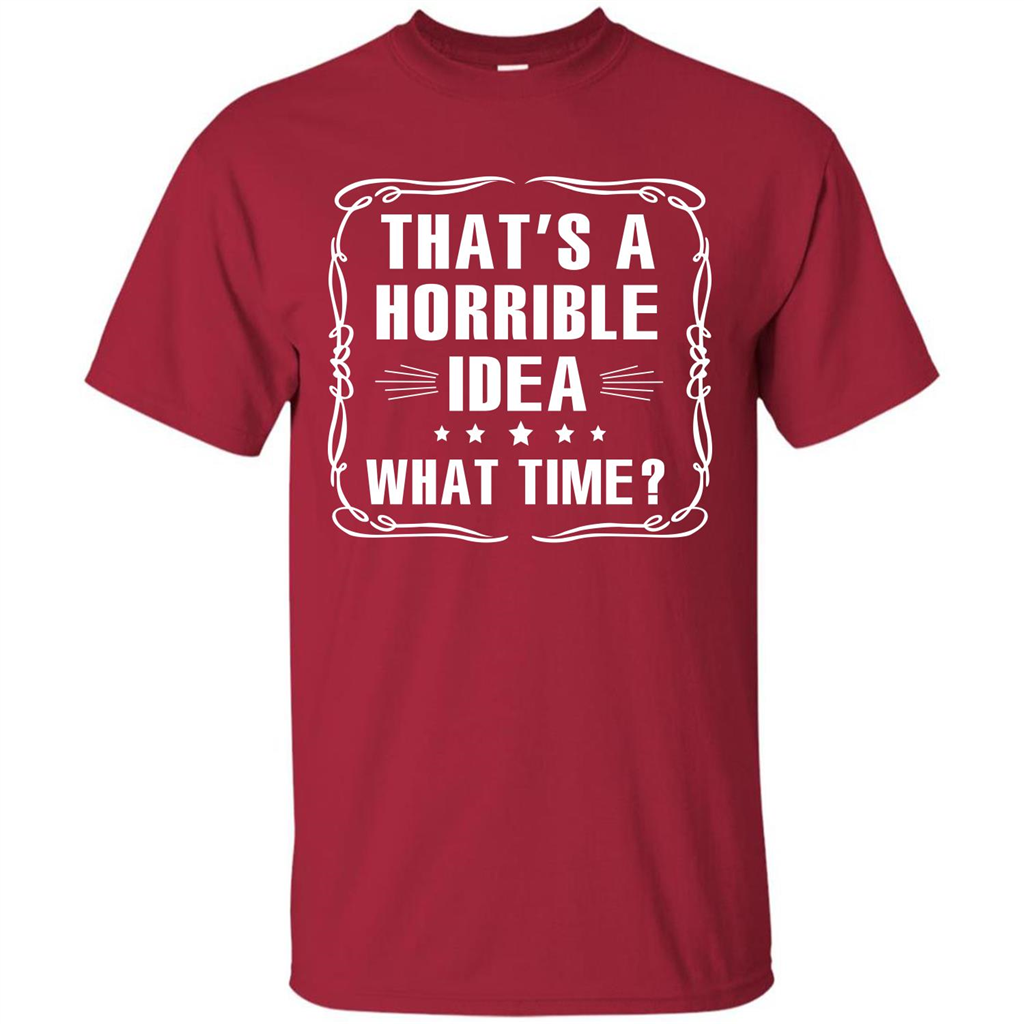That’s A Horrible Idea What Time T-shirt Cardinal