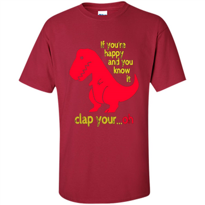 T-Rex If You'Re Happy You Know It Clap Your Oh T-shirt Cardinal