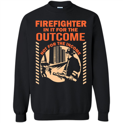 Firefighter T-shirt For The Outcome Not For The Income Black