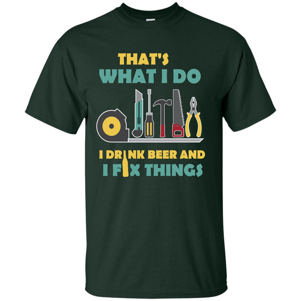 Engineer T-shirt That's What I Do I Drink Beer And I Fix Things Forest Green