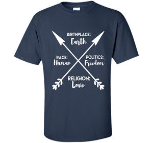 Birthplace Earth Race Human Politics Religion Love T-Shirt cool shirt