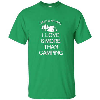 There is Nothing I Love S'more Than Camping T-shirt Irish Green