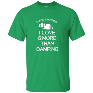 There is Nothing I Love S'more Than Camping T-shirt