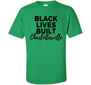 Black Lives Built Charlottesville T-Shirt t-shirt