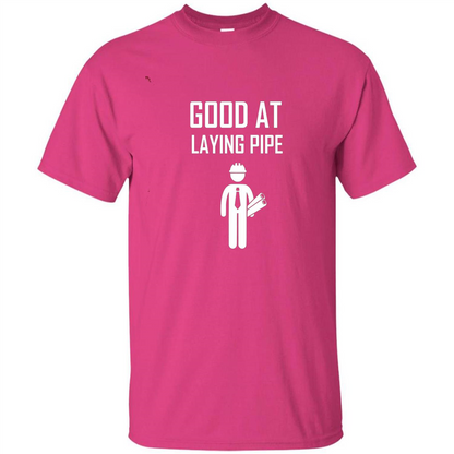 Good At Laying Pipe T-shirt Heliconia