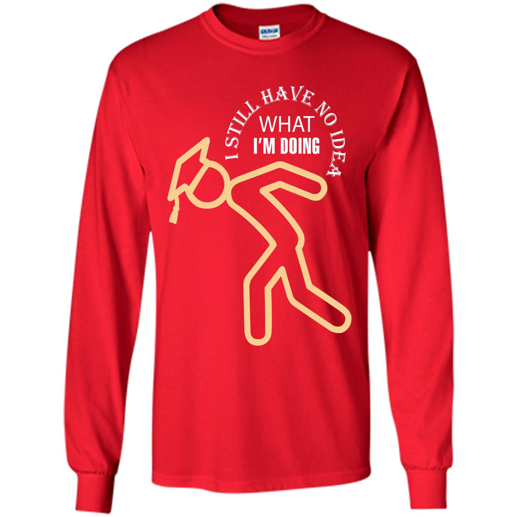 Funny Graduation T-shirt I Still Have No Idea What I‰۪m Doing Red