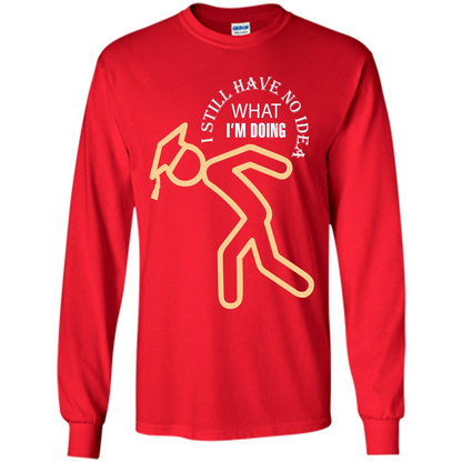 Funny Graduation T-shirt I Still Have No Idea What I‰۪m Doing Red