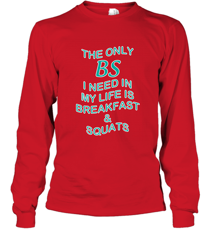 The Only BS I Need In My Life Is Breakfast And Squats Shirt Long Sleeve T-Shirt Long Sleeve T-Shirt Red