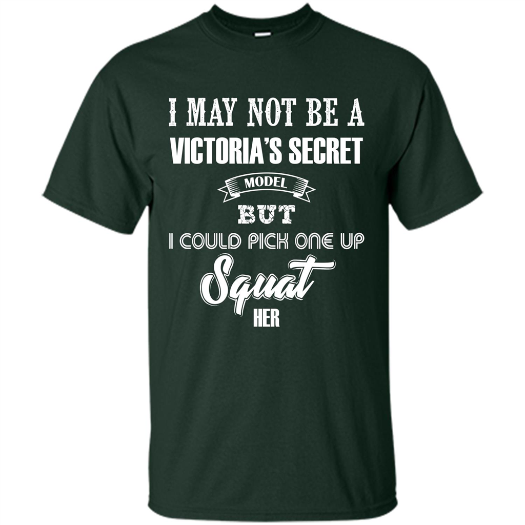 Gym Woman T-shirt I May Not Be A Victoria_Ñés Secret Model But I Could Pick One Up Squat Her Forest Green