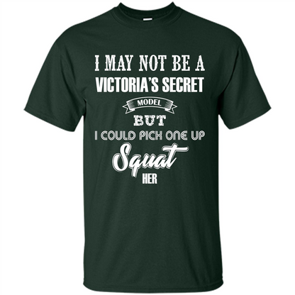 Gym Woman T-shirt I May Not Be A Victoria_Ñés Secret Model But I Could Pick One Up Squat Her Forest Green