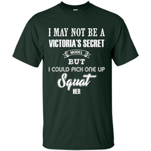 Gym Woman T-shirt I May Not Be A Victoria_Ñés Secret Model But I Could Pick One Up Squat Her