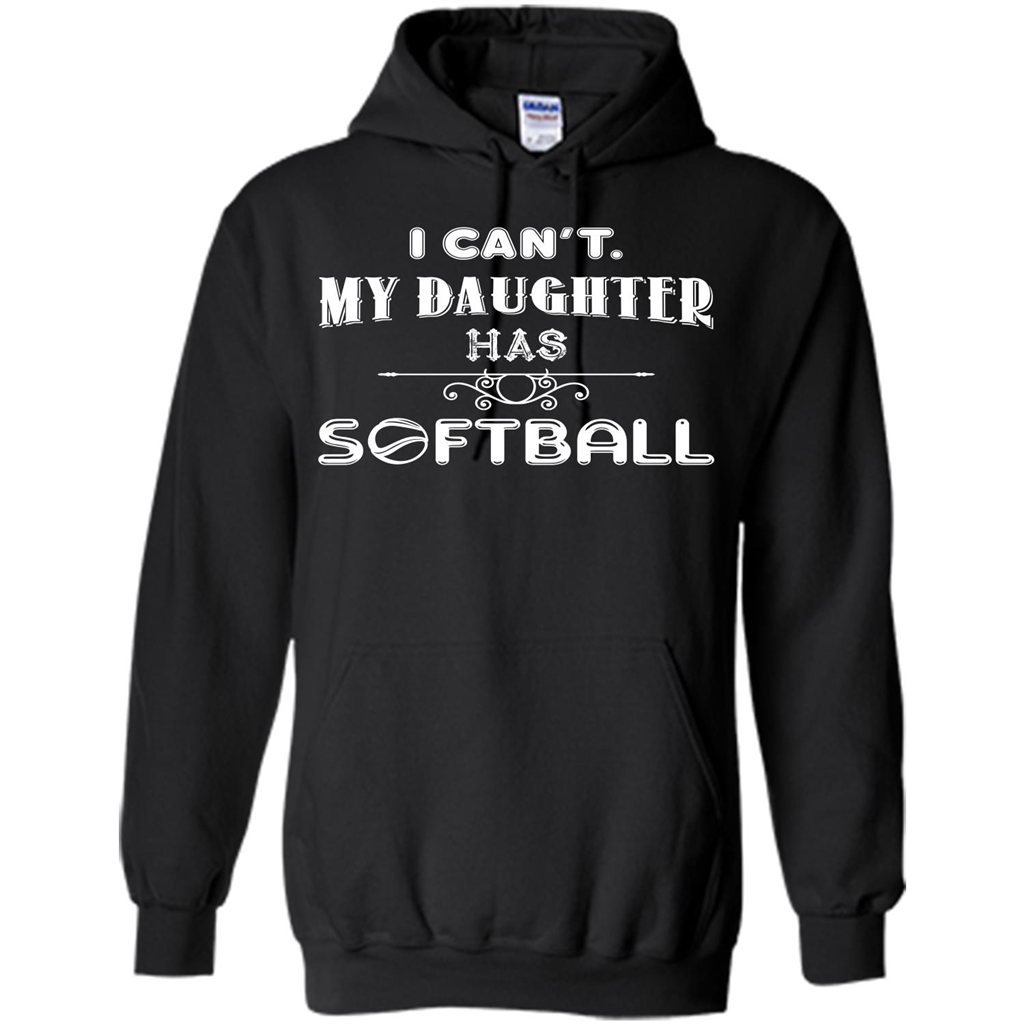 Softball Daughter T-shirt I Can‰۪t. My Daughter Has Softball